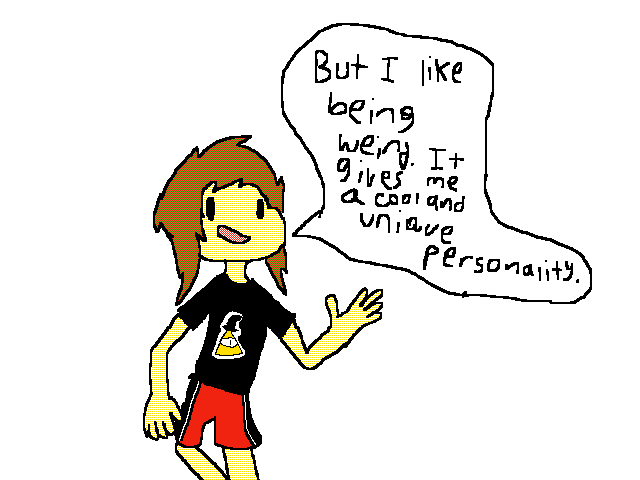 I'm really weird...