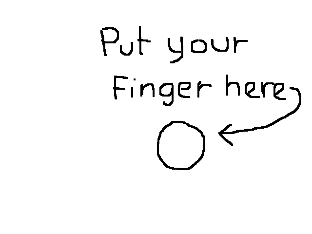Put your finger here (if you dare)