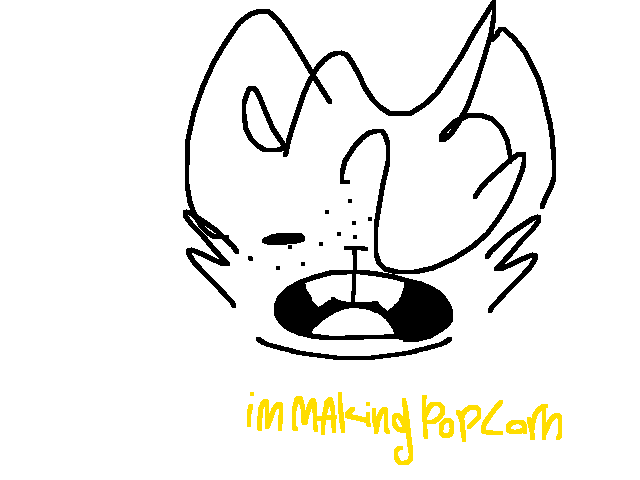 When u making popcorn