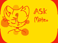 Ask Mateo! (Answer in comments)((repost))
