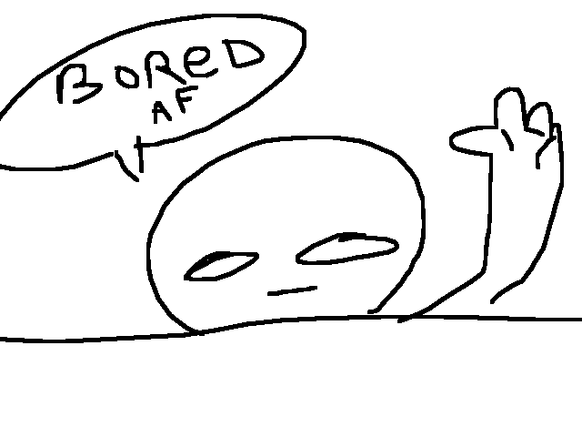 Who is bored here ?