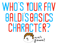 Who’s ur fav Baldi’s Basics character?