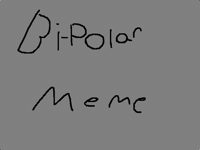 Bipolar meme  (short)
