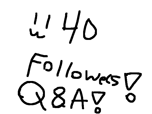 40 follower special (Q&A)