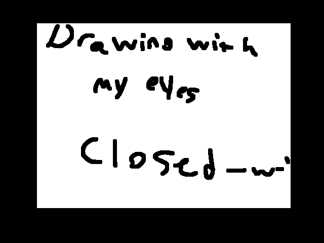 Drawing with my eyes closed