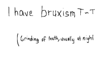 Thats why my teeth hurt when I wake up...