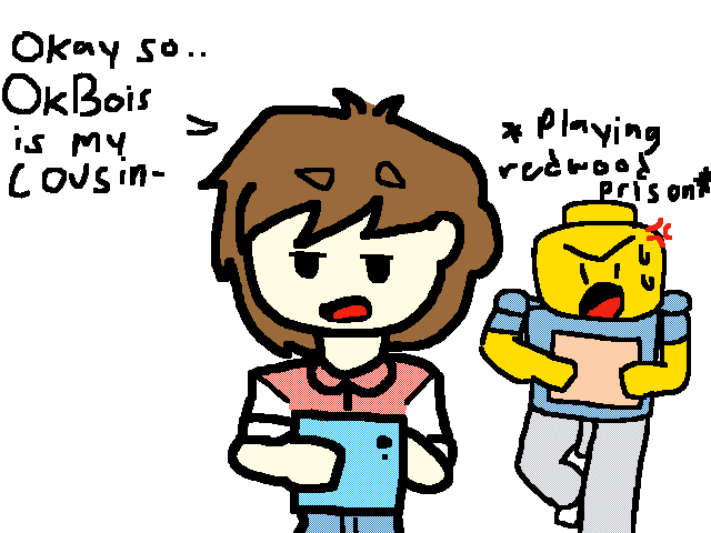 OkBois is my leggo cousin-