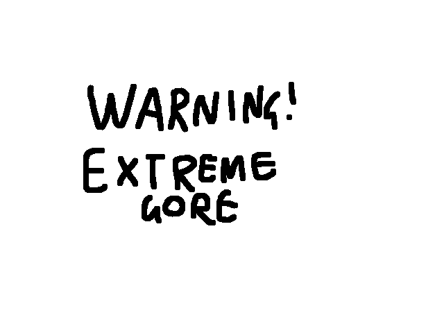 EXTREME GORE (WARNING)