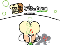 Bread touches mutation serum!