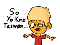 So ya kno Tasman...