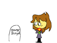 Rip George Floyd, I'm sure he was a great guy