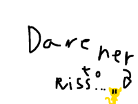 Dare her to kiss someone <:0
