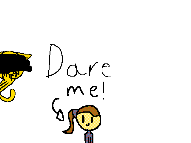Dare me!