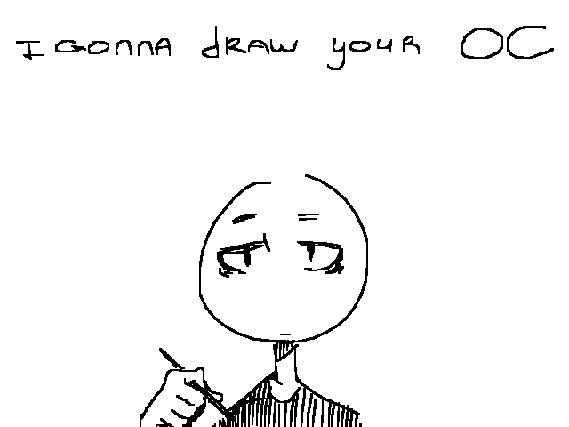 I gonna draw your OC