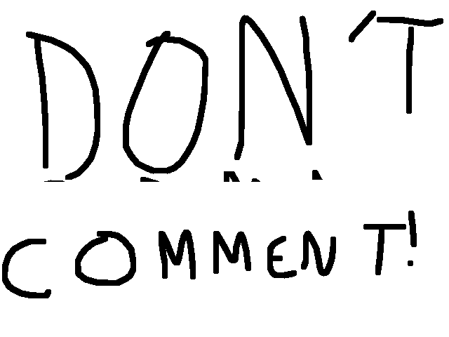 Just. Don’t...