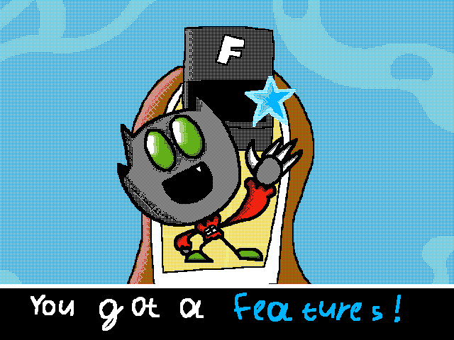 You got a FEATURES!