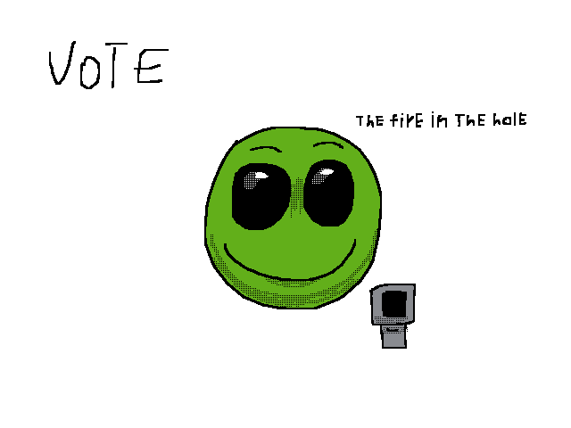 Vote for @chocopie2 or green guy will kill you