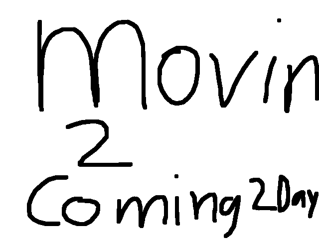the movin 2 coming it 2 Day