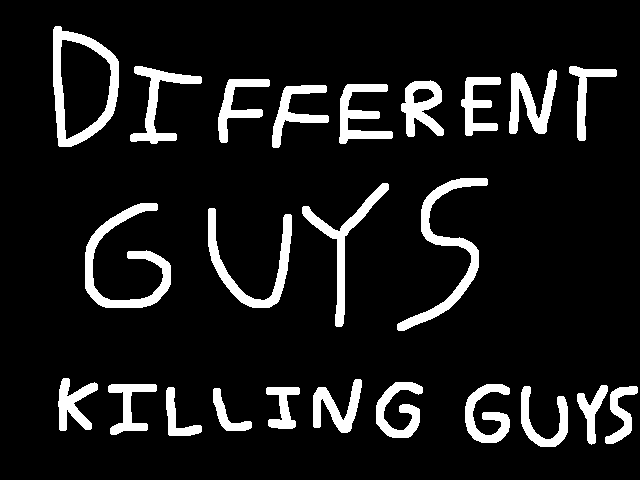 Different Guys Killing Guys