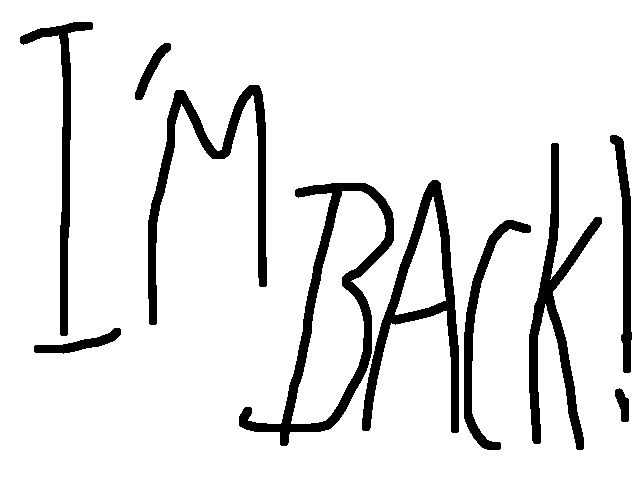 IM BACK :D