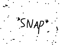 *snap*