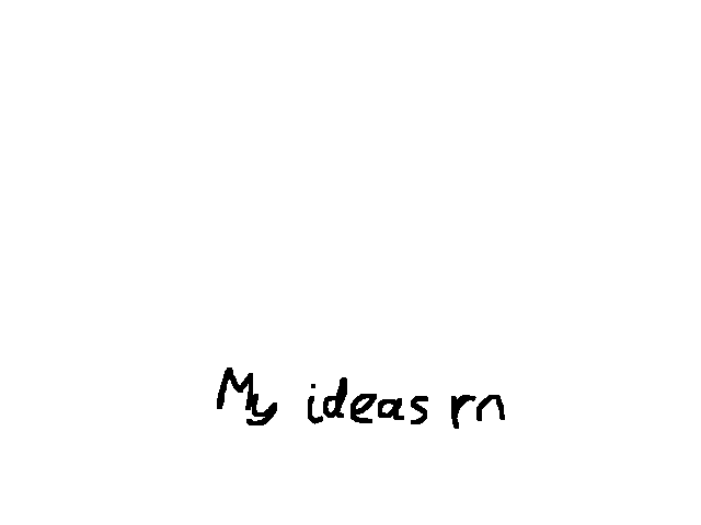 I have no ideas ;-; (read pinned for explanation)