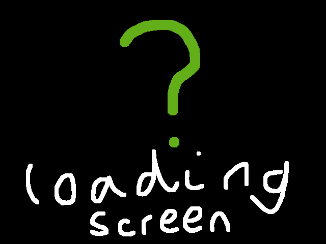 How to draw a loading screen (rushed sorry)