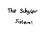 The shcyler sisters (lol this is so bad)
