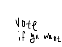 Vote if you want