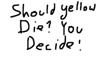 Should yellow die?