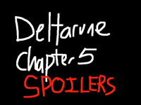 Deltarune chapter 5 spoilers ahead
