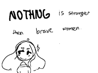 Nothing is stronger the all the bravest women