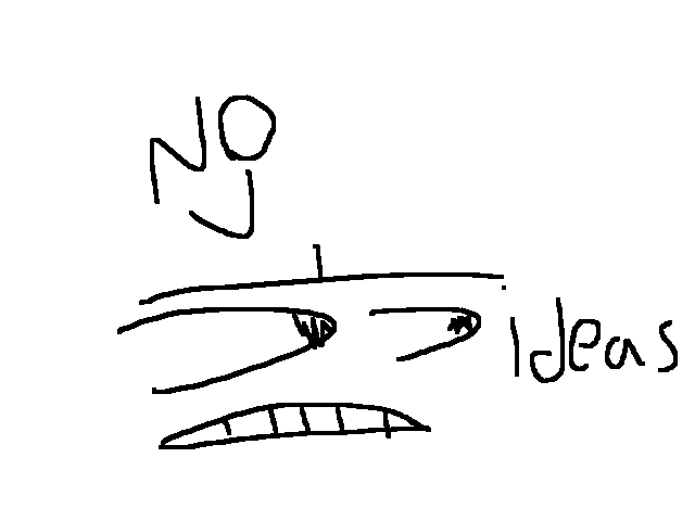 I have no ideas