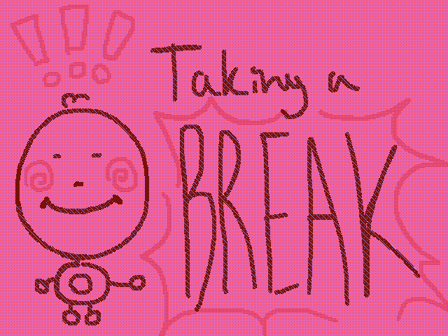 Taking ANOTHER break…💔