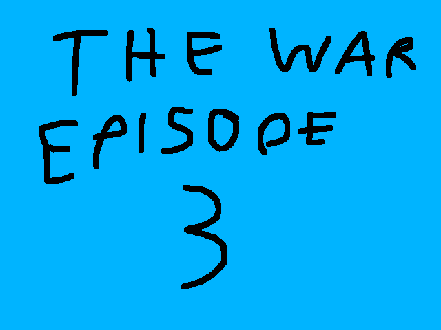 The war episode 3