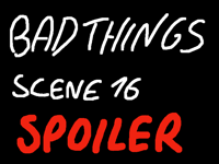 Bad Things scene 16 spoiler