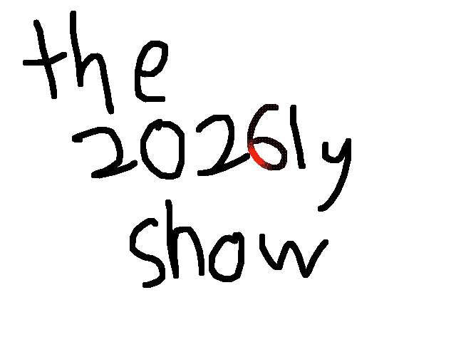 The 2026ly Show 8: You’re Just Gonna Leave Us?