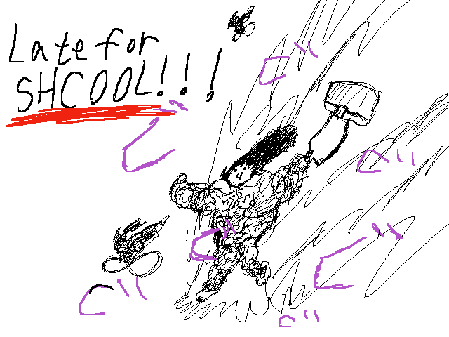 LATE FOR SHCOOL!!!!!!!!!!!!!