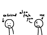 That one friend that just hates you for no reason