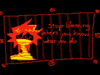 stop blaming others you know what you do