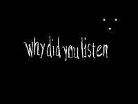 why did you listen