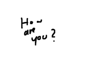How are you