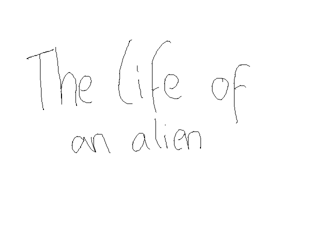 Life of Alien (unfinished)