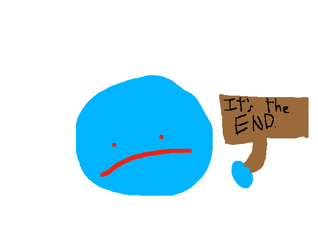 It’s the end for me probably