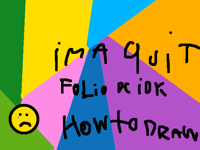 Might quit bc idk how to draw