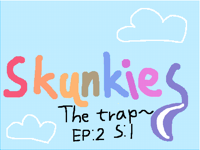 Skunkies: The trap~ EPISODE: 2 SEASON:1