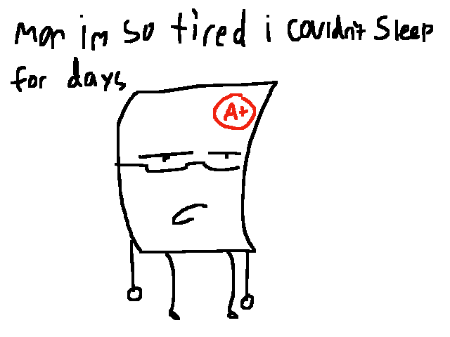 Man im so tired I couldn’t sleep for days