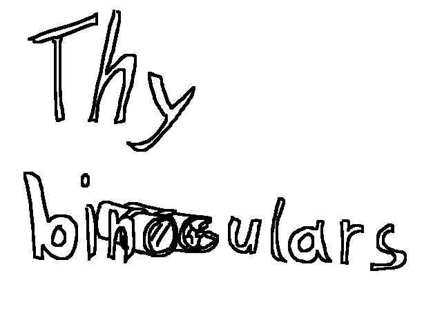 Thy Binoculars