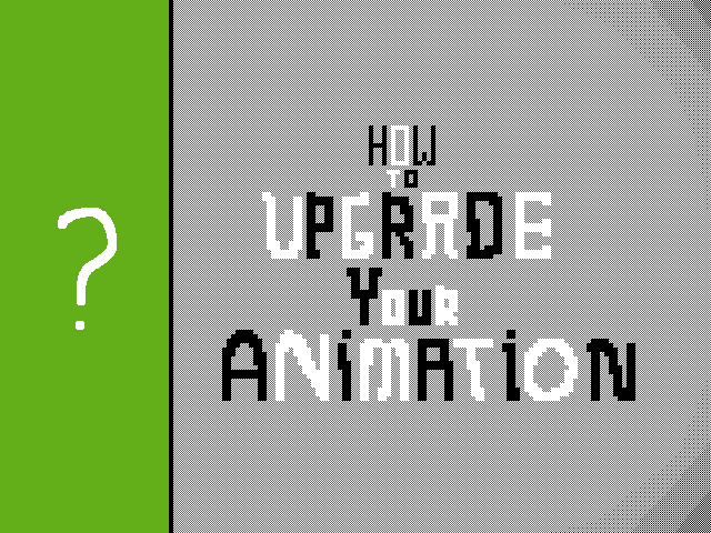 ? HOW TO UPGRADE YOUR ANIMATION
