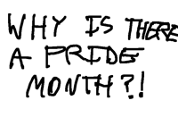 Why is there a pride month 😡